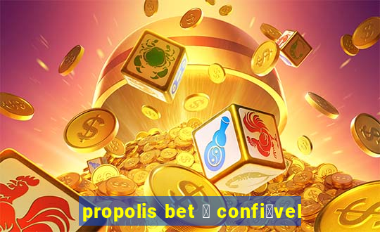 propolis bet 茅 confi谩vel