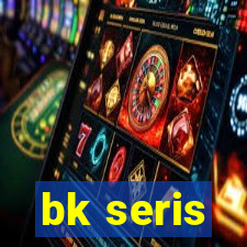 bk seris