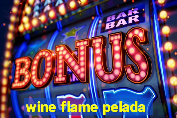 wine flame pelada